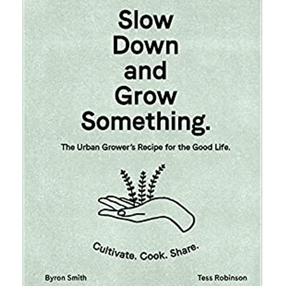 Slow Down and Grow Something By Byron Smith (Hardback)